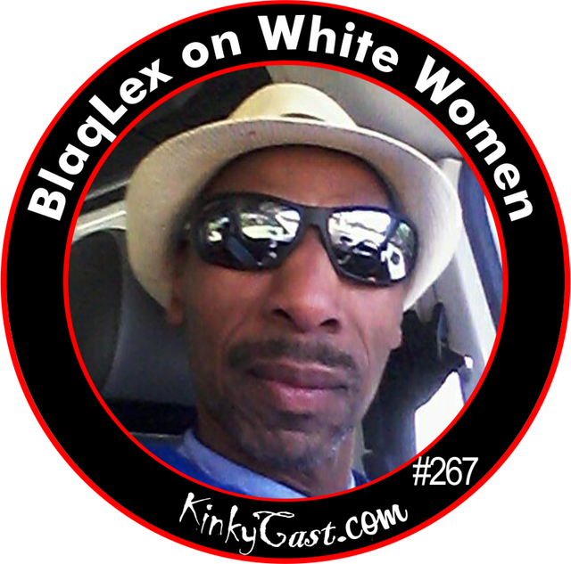 #267 - BlaqLex on White Women